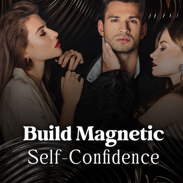 Build Magnetic Self-Confidence